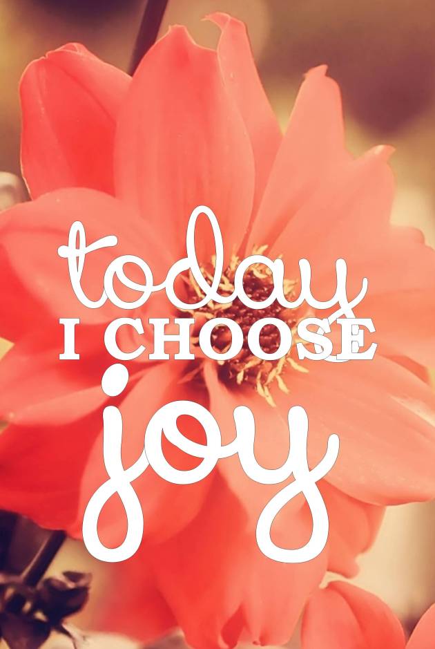 Today I choose Joy